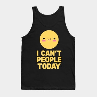 I Can't People Today Tank Top